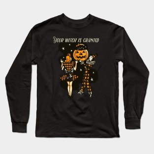 Your Witch is Granted Long Sleeve T-Shirt